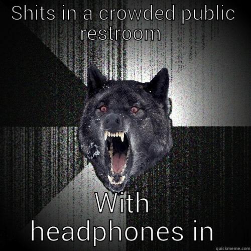 SHITS IN A CROWDED PUBLIC RESTROOM  WITH HEADPHONES IN Insanity Wolf