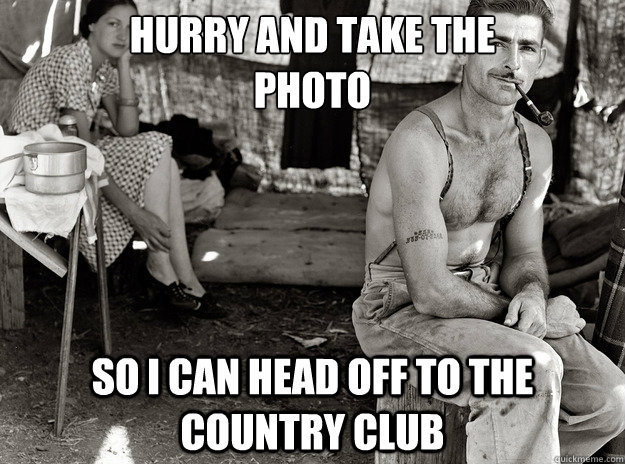 hurry and take the 
photo so i can head off to the country club - hurry and take the 
photo so i can head off to the country club  Ridiculously Photogenic Depression Era Guy