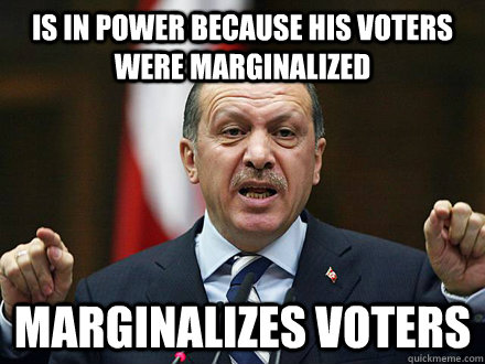 Is in power because his voters were marginalized marginalizes voters  