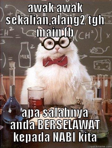 AWAK AWAK SEKALIAN,ALANG2 TGH MAIN FB APA SALAHNYA ANDA BERSELAWAT KEPADA NABI KITA Chemistry Cat