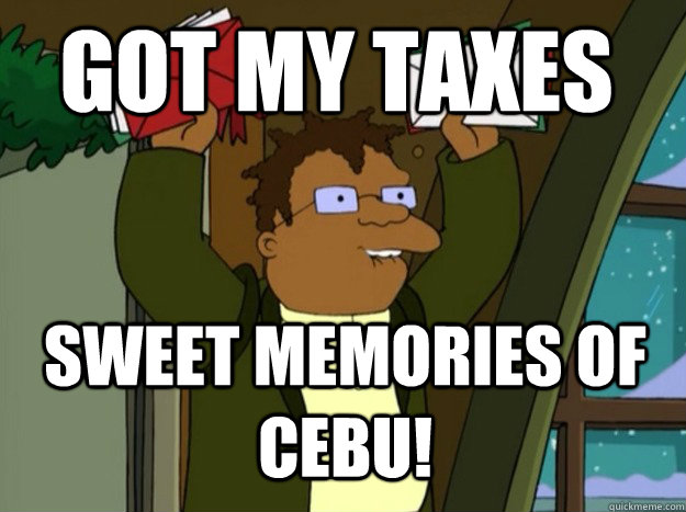 got my taxes sweet memories of cebu!  