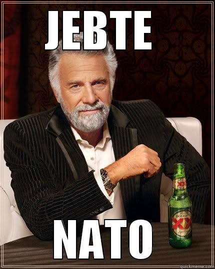 JEBTE  NATO The Most Interesting Man In The World