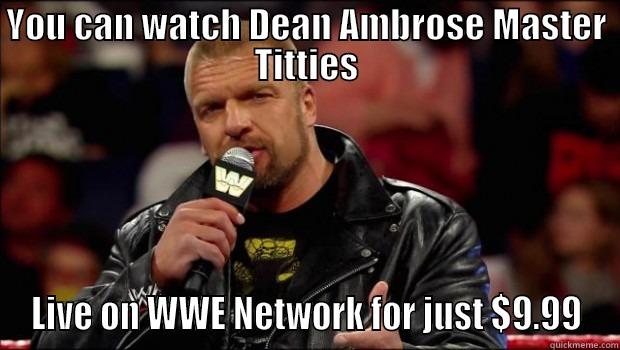 YOU CAN WATCH DEAN AMBROSE MASTER TITTIES LIVE ON WWE NETWORK FOR JUST $9.99 Misc