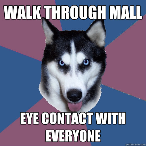 Walk through mall Eye contact with everyone - Walk through mall Eye contact with everyone  Creeper Canine