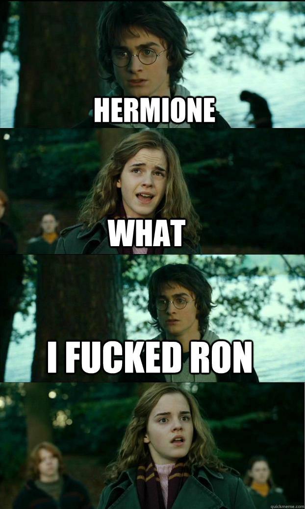 hermione what i fucked ron  Horny Harry