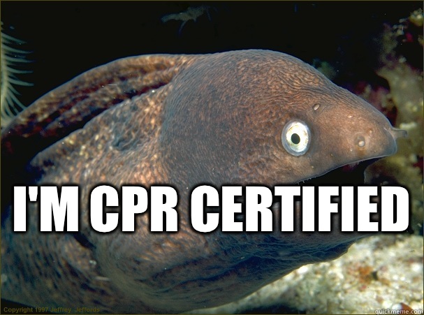  I'm CPR certified   Bad Joke Eel