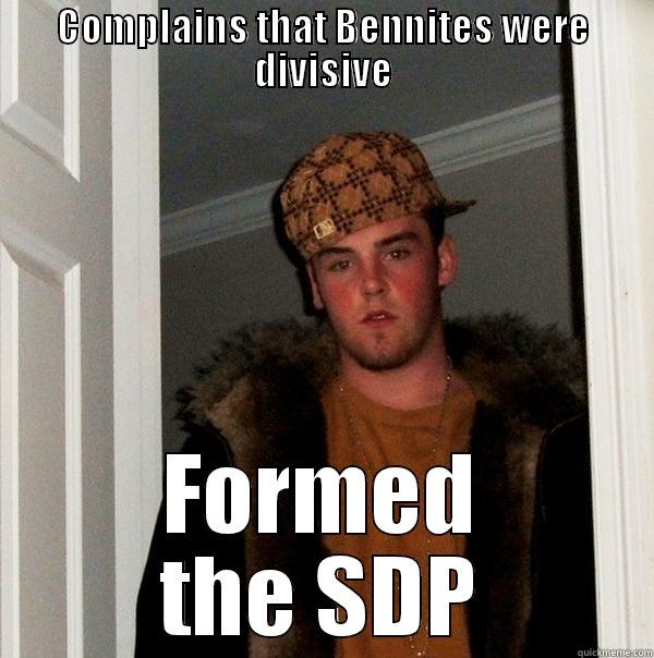 COMPLAINS THAT BENNITES WERE DIVISIVE FORMED THE SDP Scumbag Steve