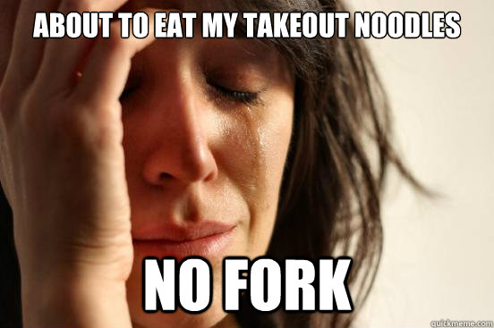 About to eat my takeout noodles no fork  First World Problems