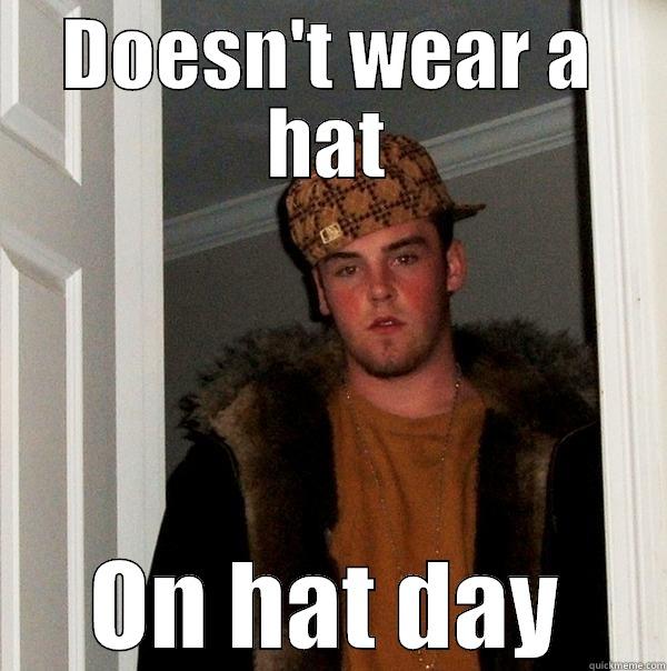 No hat - DOESN'T WEAR A HAT ON HAT DAY Scumbag Steve