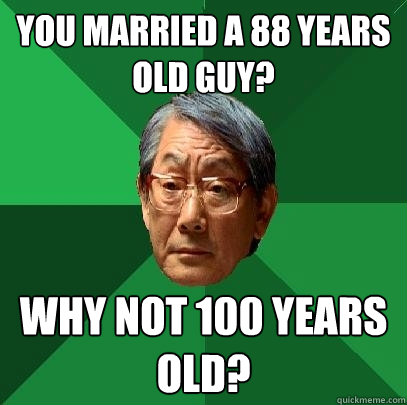 You Married a 88 years old guy? Why Not 100 Years Old?  High Expectations Asian Father