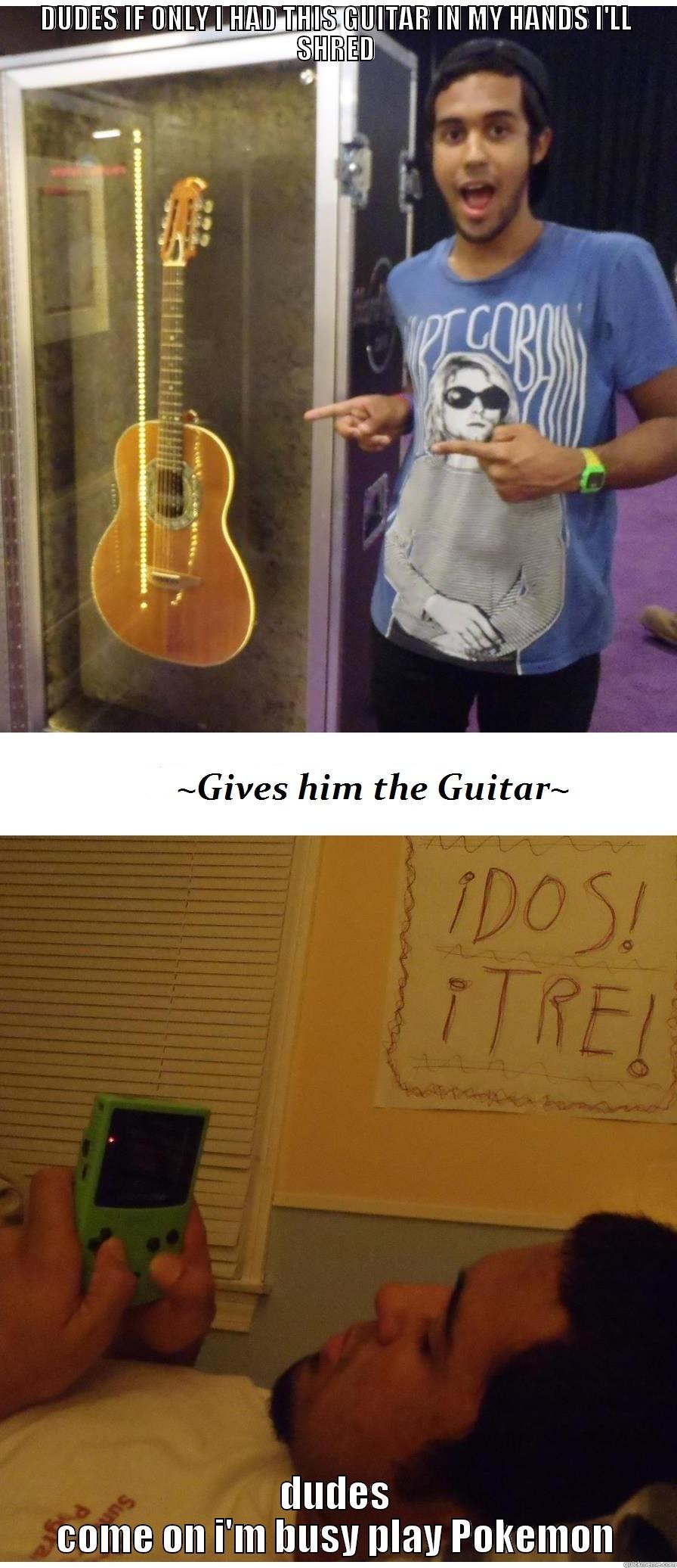 Funny Guitar - DUDES IF ONLY I HAD THIS GUITAR IN MY HANDS I'LL SHRED DUDES COME ON I'M BUSY PLAY POKEMON Misc