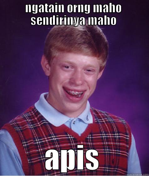 NGATAIN ORNG MAHO SENDIRINYA MAHO APIS Bad Luck Brian