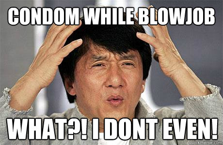 Condom while blowjob What?! i dont even!  EPIC JACKIE CHAN