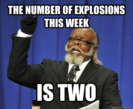 the number of explosions this week is two - the number of explosions this week is two  Too Damn High