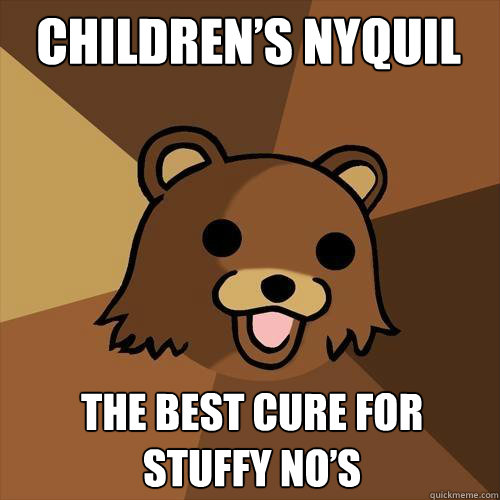 Children’s Nyquil The Best cure for Stuffy No’s - Children’s Nyquil The Best cure for Stuffy No’s  Pedobear