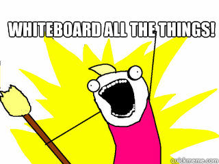 Whiteboard All The THINGS!   All The Things