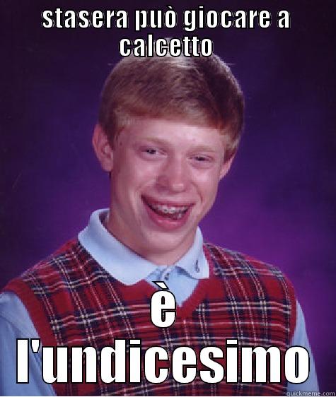 STASERA PUÒ GIOCARE A CALCETTO È L'UNDICESIMO Bad Luck Brian