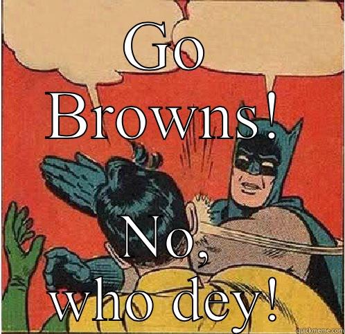 GO BROWNS! NO, WHO DEY! Batman Slapping Robin