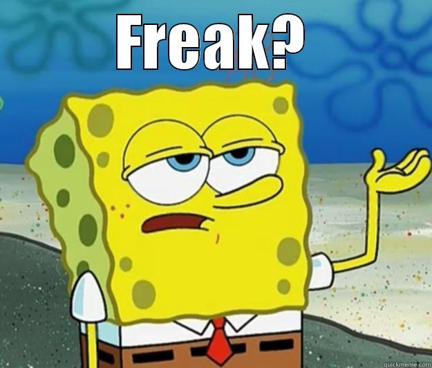 FREAK?  Tough Spongebob