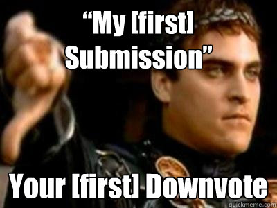 “My [first] Submission” Your [first] Downvote  Downvoting Roman