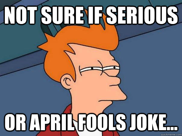 Not sure if serious or april fools joke...  Futurama Fry