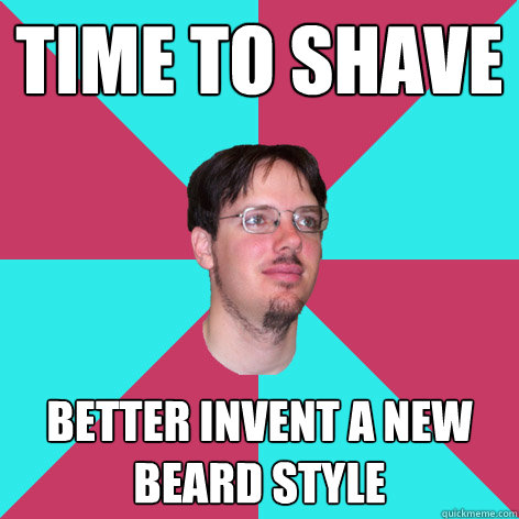Time to shave better invent a new beard style  Facial Hair Guru