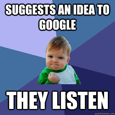 Suggests an idea to google They listen  Success Kid