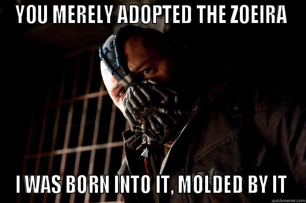 wow, the zueira never ends - YOU MERELY ADOPTED THE ZOEIRA I WAS BORN INTO IT, MOLDED BY IT Angry Bane