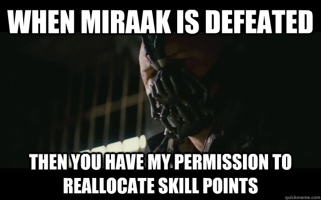 When Miraak is defeated Then you have my permission to reallocate skill points  Badass Bane