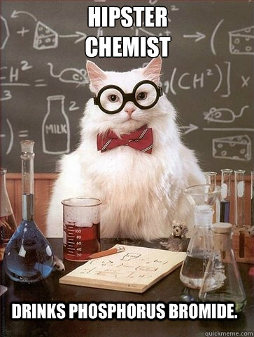 Hipster 
Chemist Drinks Phosphorus bromide.  Chemistry Cat