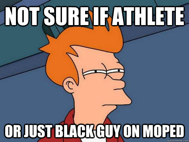 Not sure if athlete or just black guy on moped - Not sure if athlete or just black guy on moped  Futurama Fry