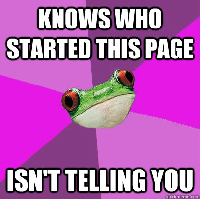 Knows who started this page Isn't telling you  Foul Bachelorette Frog