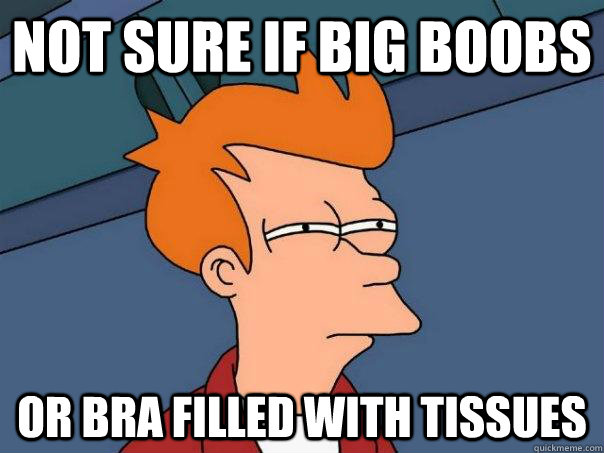 Not sure if big boobs or bra filled with tissues - Not sure if big boobs or bra filled with tissues  Futurama Fry