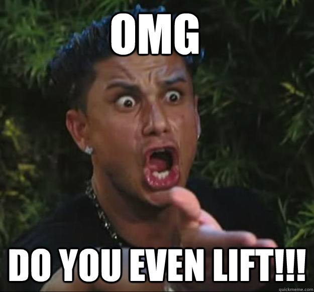 OMG DO YOU EVEN LIFT!!!  Pauly D