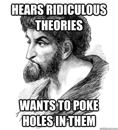 hears ridiculous theories wants to poke holes in them  Good Guy Doubting Thomas