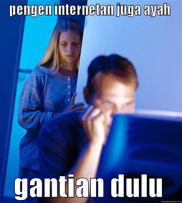 PENGEN INTERNETAN JUGA AYAH GANTIAN DULU Redditors Wife