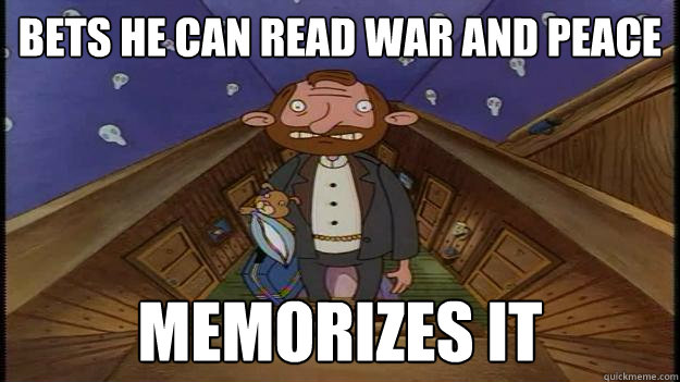 Bets he can read war and peace memorizes it - Bets he can read war and peace memorizes it  Scumbag Kokashka