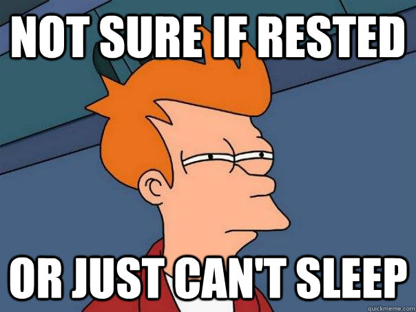 not sure if rested or just can't sleep  Futurama Fry