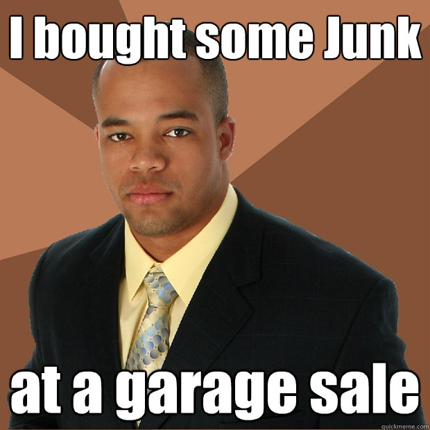 I bought some Junk at a garage sale  Successful Black Man