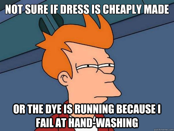 Not sure if dress is cheaply made or the dye is running because I fail at hand-washing  Futurama Fry