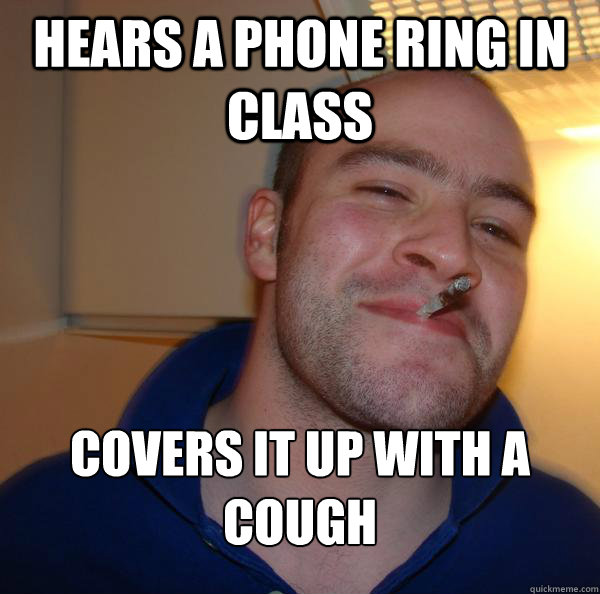 Hears a phone ring in class Covers it up with a cough  - Hears a phone ring in class Covers it up with a cough   Misc