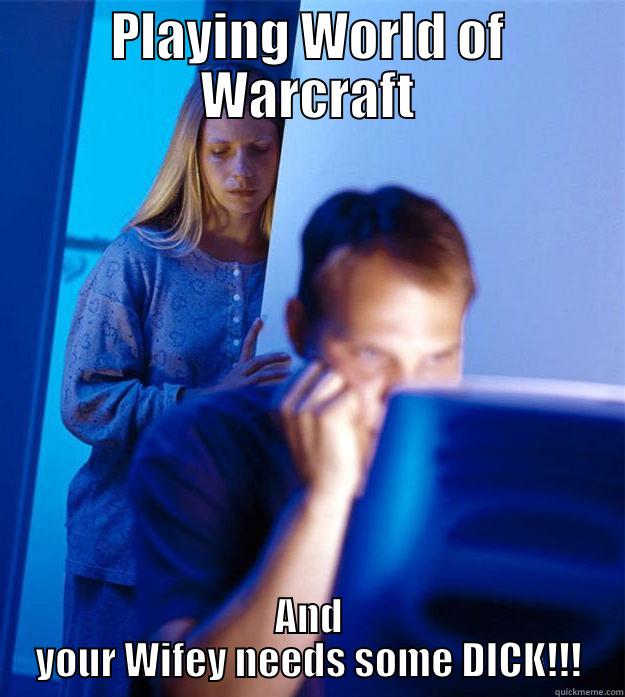 PLAYING WORLD OF WARCRAFT AND YOUR WIFEY NEEDS SOME DICK!!! Redditors Wife