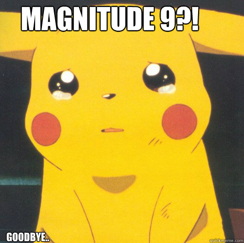 Magnitude 9?! Goodbye..  Pikachu pokeawesome