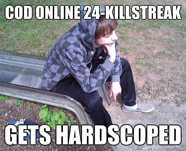 cod online 24-killstreak gets hardscoped - cod online 24-killstreak gets hardscoped  Sad Gangster