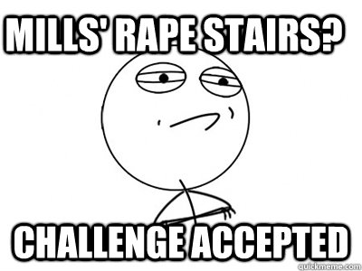 Mills' Rape Stairs? Challenge Accepted - Mills' Rape Stairs? Challenge Accepted  Challenge Accepted