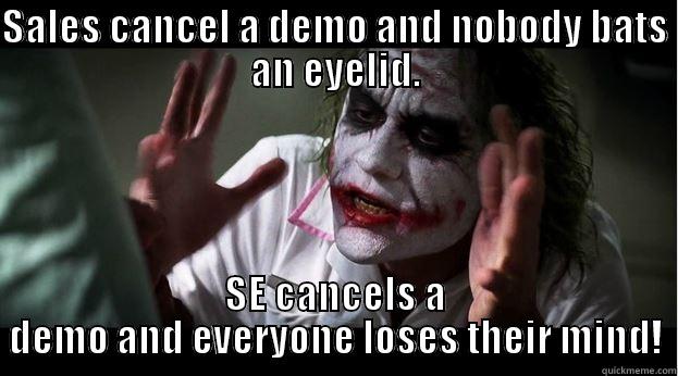 SALES CANCEL A DEMO AND NOBODY BATS AN EYELID. SE CANCELS A DEMO AND EVERYONE LOSES THEIR MIND! Joker Mind Loss