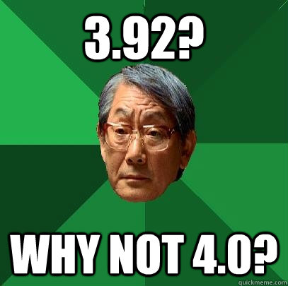 3.92? why not 4.0? - 3.92? why not 4.0?  High Expectations Asian Father