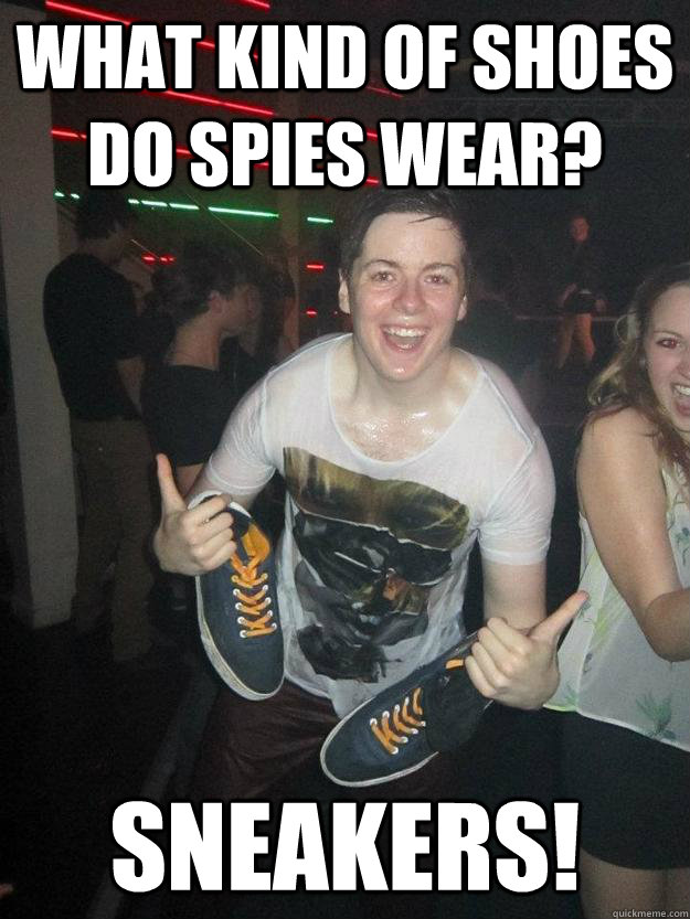 What kind of shoes do spies wear? Sneakers! - What kind of shoes do spies wear? Sneakers!  shoe excitement