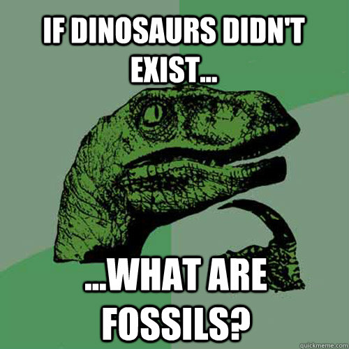 If dinosaurs didn't exist... ...What are fossils?  Philosoraptor