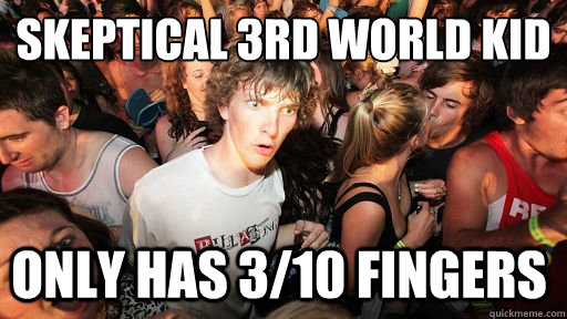 Skeptical 3rd world kid Only has 3/10 fingers  Sudden Clarity Clarence